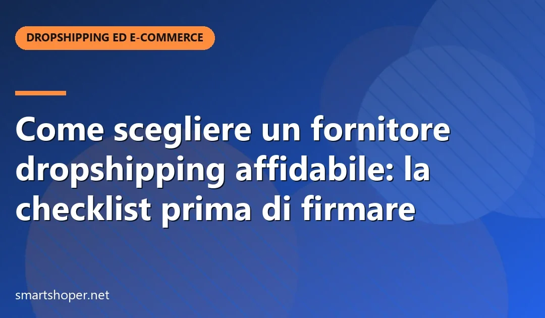 Come scegliere un fornitore dropshipping affidabile: la checklist prima di firmare