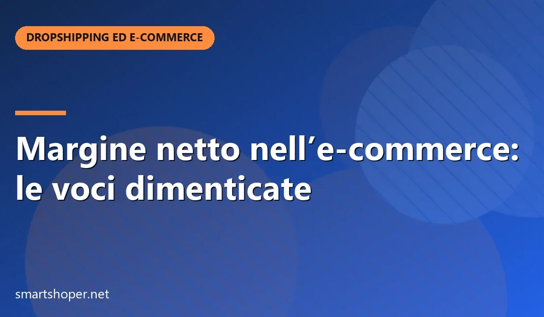 Margine netto nell’e-commerce: le voci dimenticate