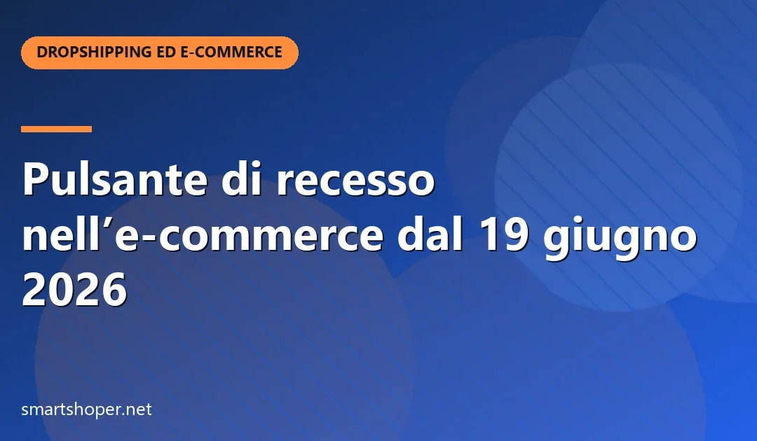 Pulsante di recesso nell’e-commerce dal 19 giugno 2026
