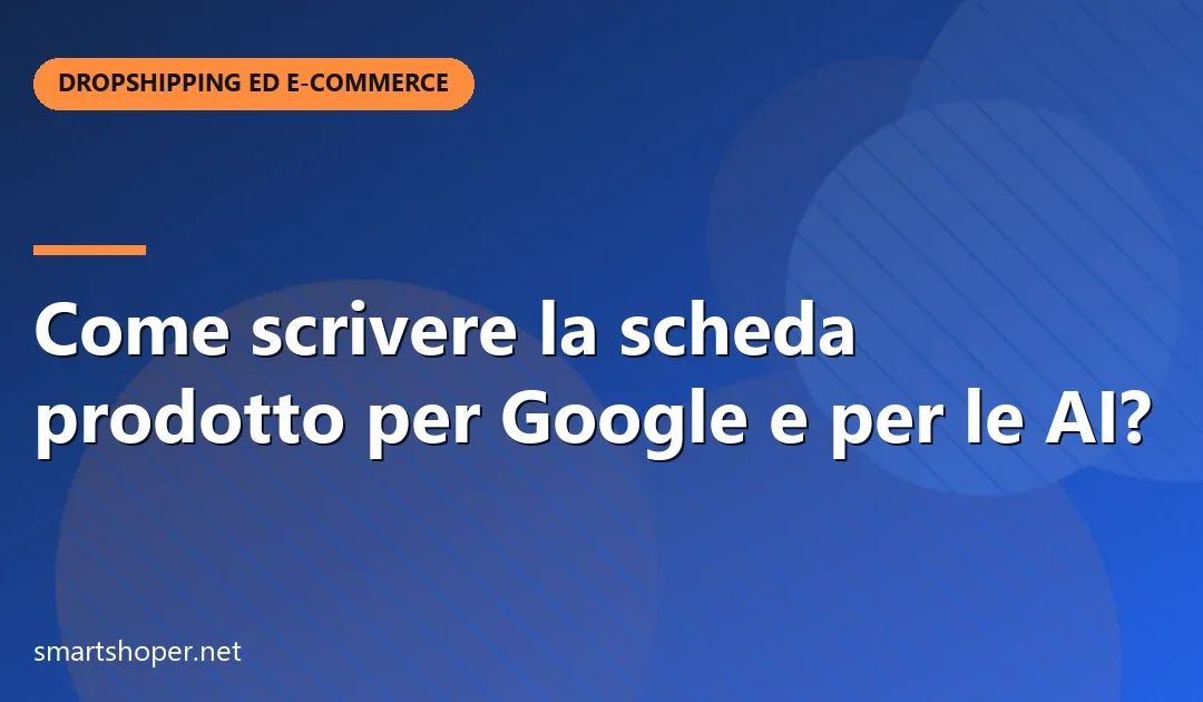 Come scrivere la scheda prodotto per Google e per le AI?